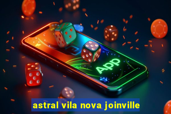 astral vila nova joinville